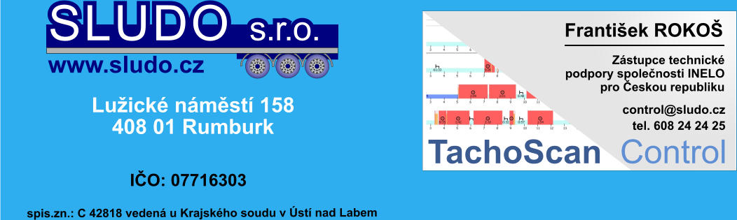 Zástupce technické podpory společnosti INELO pro Českou republiku František ROKOŠ          control@sludo.cz TachoScan Control tel. 608 24 24 25 Lužické náměstí 158 408 01 Rumburk IČO: 07716303 SLUDO s.r.o. www.sludo.cz  	spis.zn.: C 42818 vedená u Krajského soudu v Ústí nad Labem